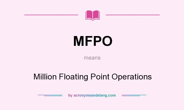 What does MFPO mean? It stands for Million Floating Point Operations