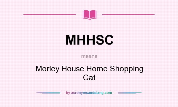 What does MHHSC mean? It stands for Morley House Home Shopping Cat