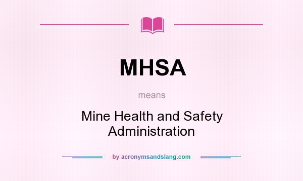 What does MHSA mean? It stands for Mine Health and Safety Administration