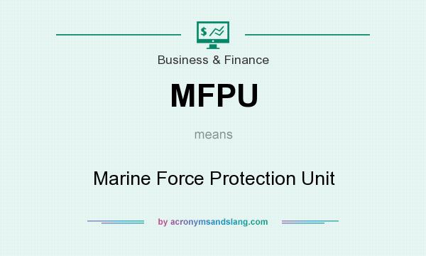 What does MFPU mean? It stands for Marine Force Protection Unit
