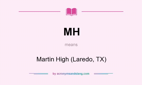 What does MH mean? It stands for Martin High (Laredo, TX)
