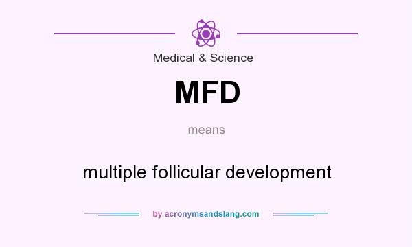 What does MFD mean? It stands for multiple follicular development