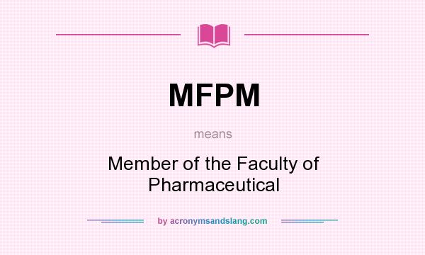What does MFPM mean? It stands for Member of the Faculty of Pharmaceutical