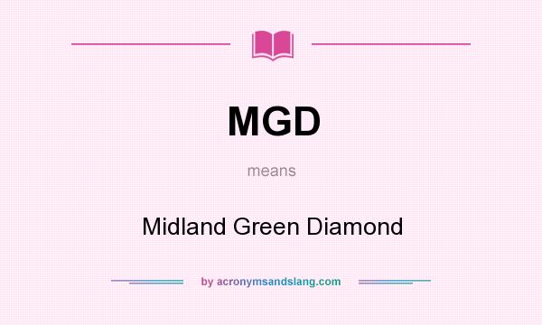 What does MGD mean? It stands for Midland Green Diamond