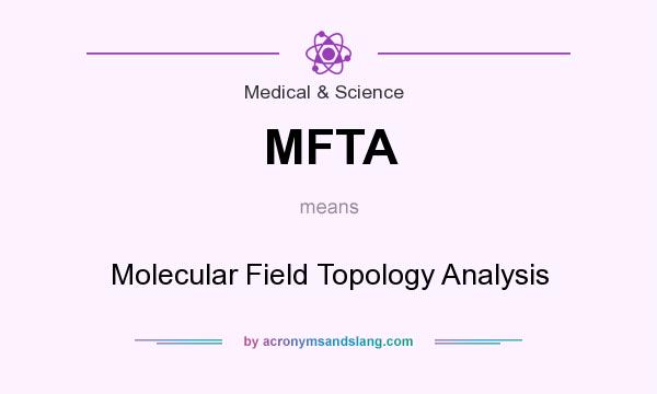 What does MFTA mean? It stands for Molecular Field Topology Analysis