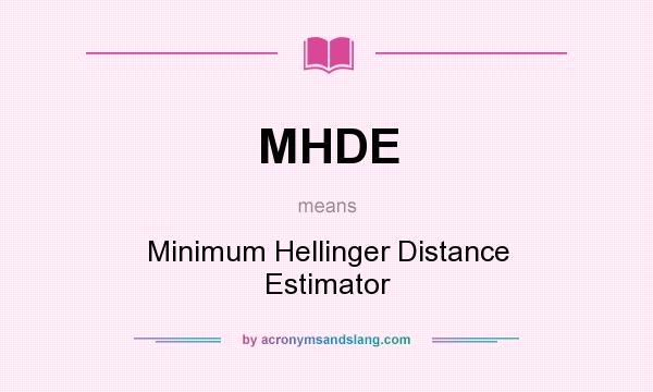 What does MHDE mean? It stands for Minimum Hellinger Distance Estimator