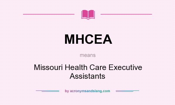 What does MHCEA mean? It stands for Missouri Health Care Executive Assistants