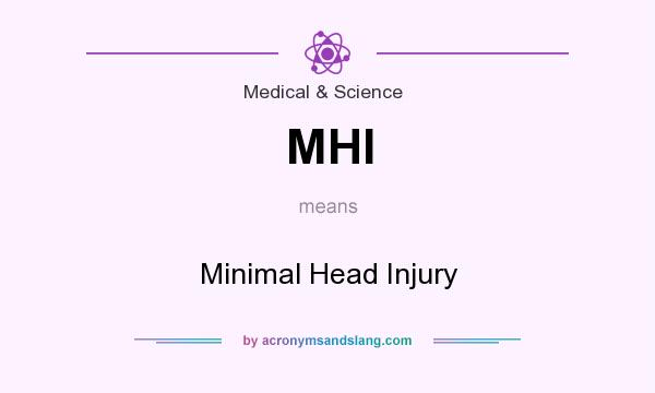 What does MHI mean? It stands for Minimal Head Injury