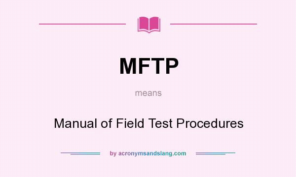 What does MFTP mean? It stands for Manual of Field Test Procedures