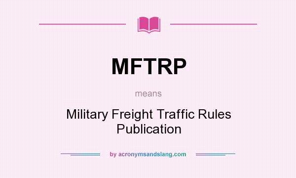 What does MFTRP mean? It stands for Military Freight Traffic Rules Publication