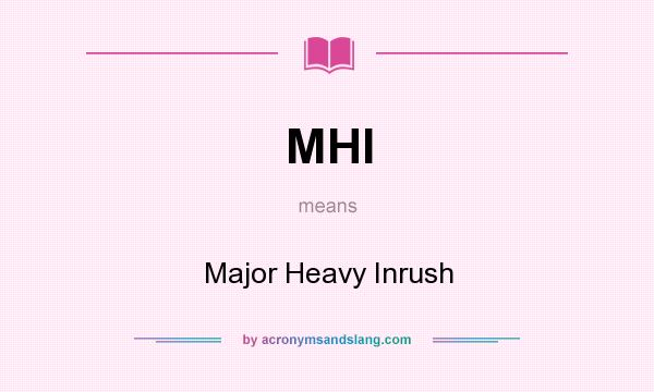 What does MHI mean? It stands for Major Heavy Inrush