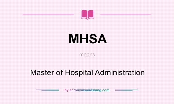 What does MHSA mean? It stands for Master of Hospital Administration