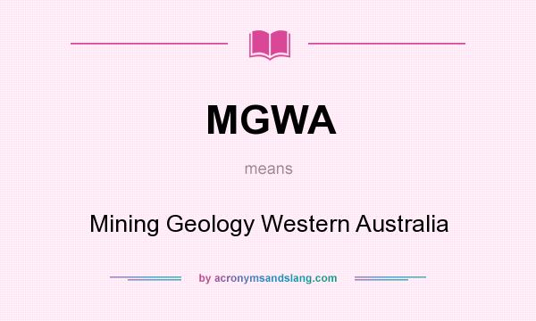 What does MGWA mean? It stands for Mining Geology Western Australia