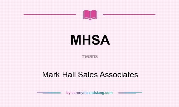 What does MHSA mean? It stands for Mark Hall Sales Associates