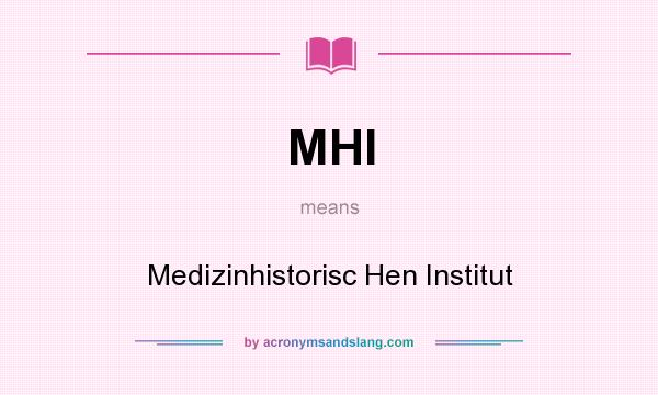 What does MHI mean? It stands for Medizinhistorisc Hen Institut