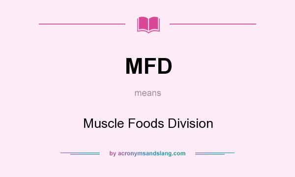 What does MFD mean? It stands for Muscle Foods Division