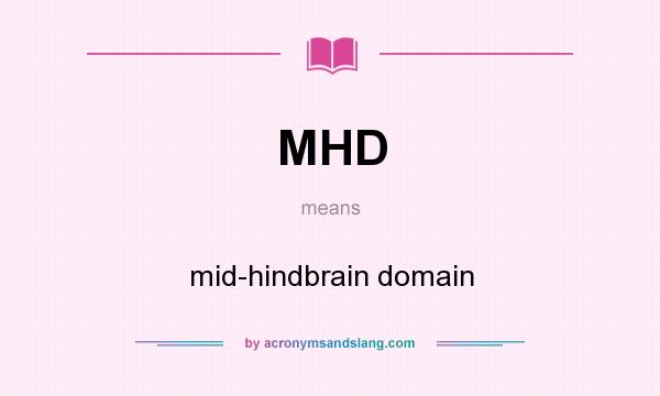 What does MHD mean? It stands for mid-hindbrain domain