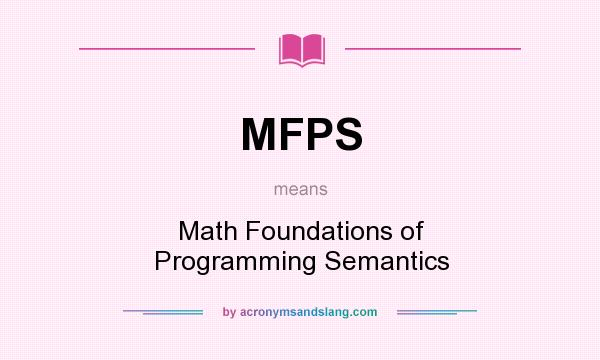 What does MFPS mean? It stands for Math Foundations of Programming Semantics