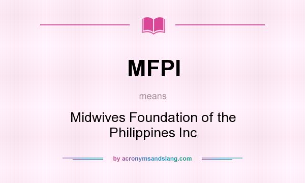 What does MFPI mean? It stands for Midwives Foundation of the Philippines Inc