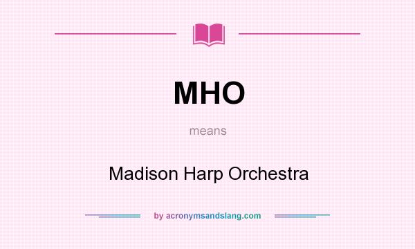 What does MHO mean? It stands for Madison Harp Orchestra