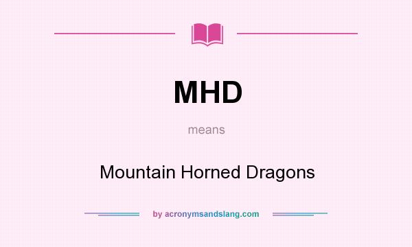 What does MHD mean? It stands for Mountain Horned Dragons