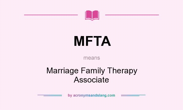 What does MFTA mean? It stands for Marriage Family Therapy Associate