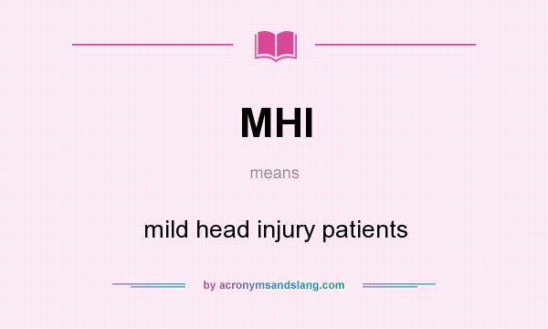 What does MHI mean? It stands for mild head injury patients