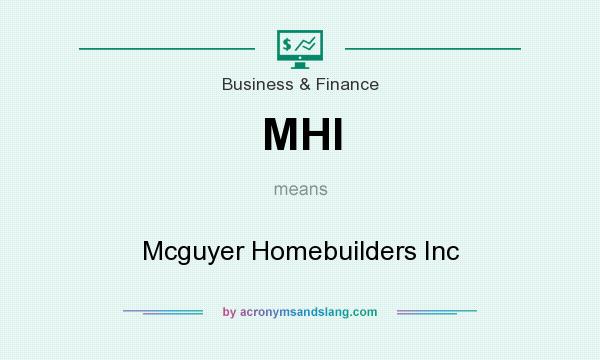 What does MHI mean? It stands for Mcguyer Homebuilders Inc