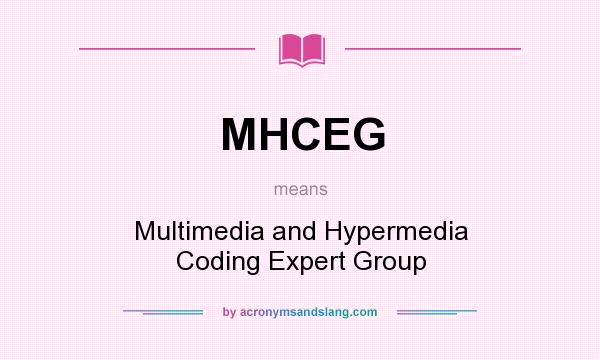 What does MHCEG mean? It stands for Multimedia and Hypermedia Coding Expert Group