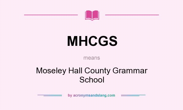 What does MHCGS mean? It stands for Moseley Hall County Grammar School