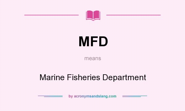 What does MFD mean? It stands for Marine Fisheries Department