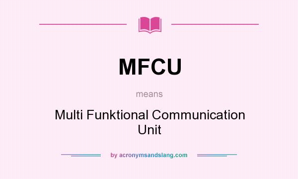What does MFCU mean? It stands for Multi Funktional Communication Unit