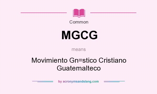 What does MGCG mean? It stands for Movimiento Gn=stico Cristiano Guatemalteco
