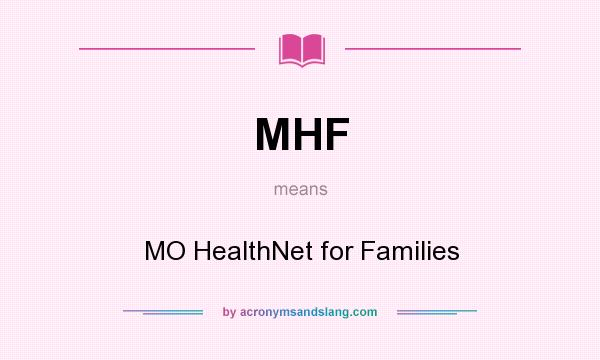 What does MHF mean? It stands for MO HealthNet for Families