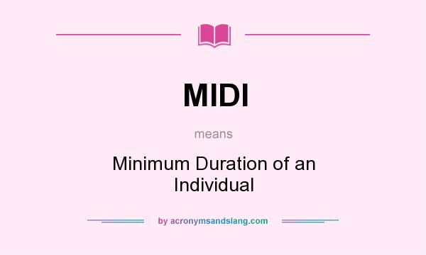 What does MIDI mean? It stands for Minimum Duration of an Individual