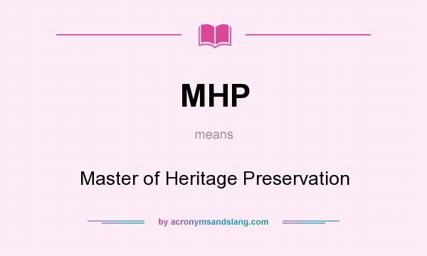 What does MHP mean? It stands for Master of Heritage Preservation