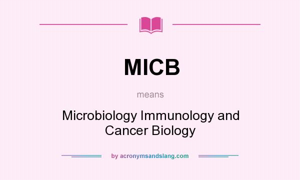 What does MICB mean? It stands for Microbiology Immunology and Cancer Biology