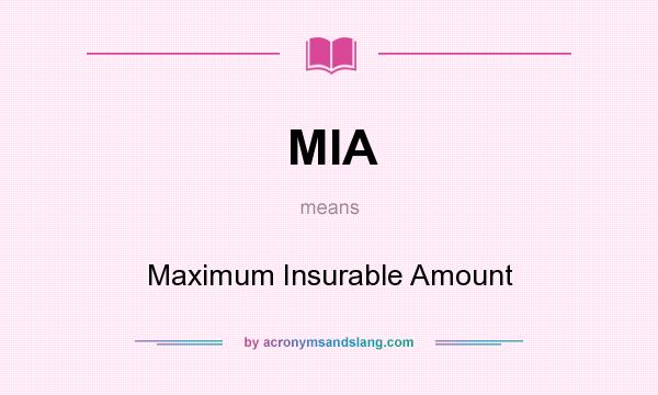 What does MIA mean? It stands for Maximum Insurable Amount