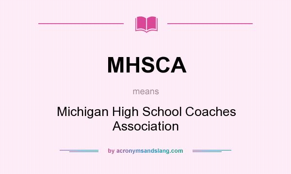 What does MHSCA mean? It stands for Michigan High School Coaches Association