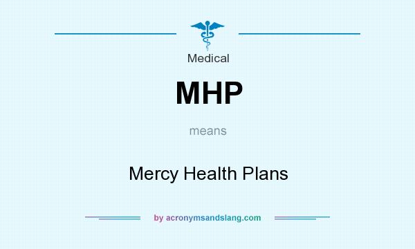 What does MHP mean? It stands for Mercy Health Plans