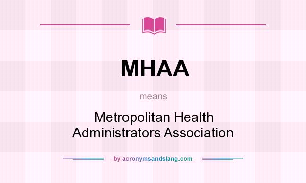 What does MHAA mean? It stands for Metropolitan Health Administrators Association