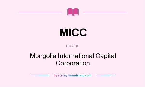 What does MICC mean? It stands for Mongolia International Capital Corporation