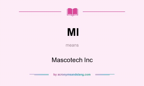 What does MI mean? It stands for Mascotech Inc