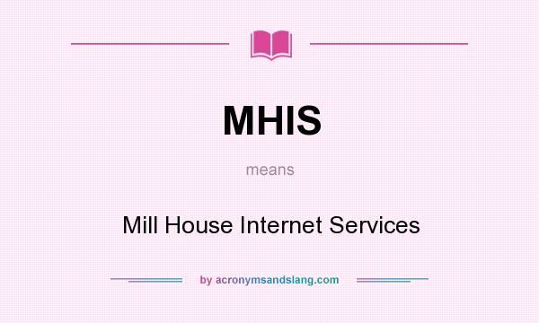 What does MHIS mean? It stands for Mill House Internet Services