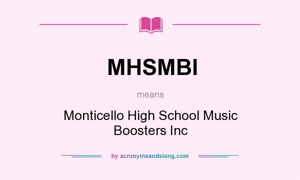 What does MHSMBI mean? It stands for Monticello High School Music Boosters Inc