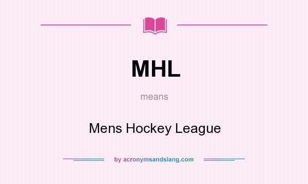 What does MHL mean? It stands for Mens Hockey League