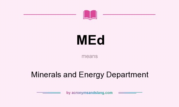 What does MEd mean? It stands for Minerals and Energy Department