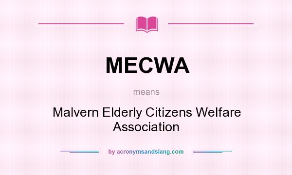 What does MECWA mean? It stands for Malvern Elderly Citizens Welfare Association
