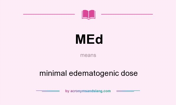 What does MEd mean? It stands for minimal edematogenic dose