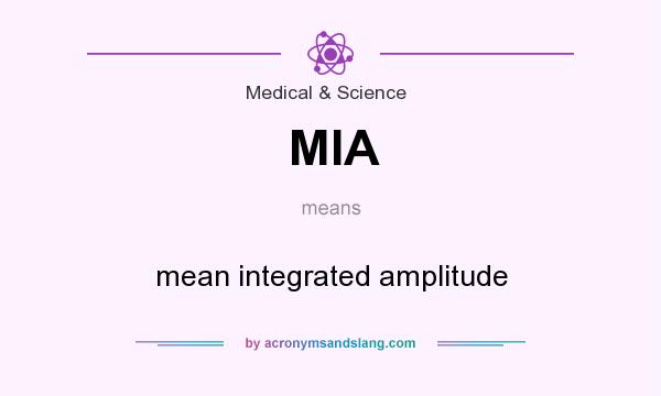 What does MIA mean? It stands for mean integrated amplitude